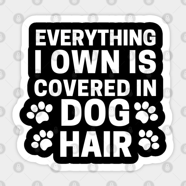 Everything I own Is Covered In Dog Hair Sticker by Owl Canvas